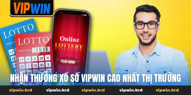 Nhận thưởng xổ số Vipwin cao nhất thị trường